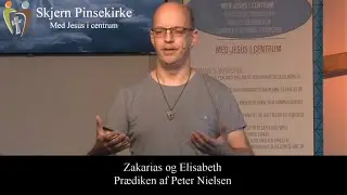 Skjern Pinsekirke - Zakarias og Elisabeth. Pr&aelig;diken af Peter Nielsen.