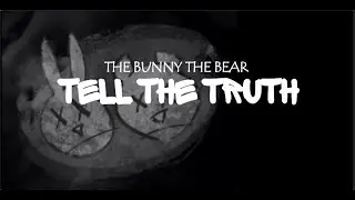THE BUNNY THE BEAR - Tell The Truth (Lyric video)