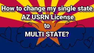 How to change/convert my Arizona (AZ) USRN license to MULTI-STATE license ( Read Description )