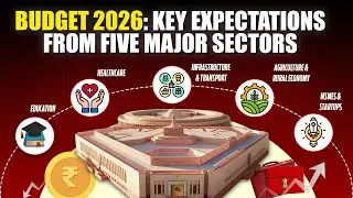 Budget 2026: Key Expectations from Five Major Sectors | Explained