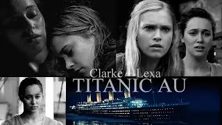 Clarke + Lexa // TITANIC AU // *insp. by 'untouchable' on AO3*