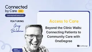 Greg Baldwin | Beyond the Clinic Walls: Connecting Patients to Community Care with OneDegree