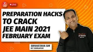 Preparation Hacks to Crack JEE Main 2021 February Exam 🔥 | Srivastava Sir | Vedantu JEE