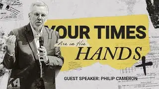 Your Times Are in His Hands | Philip Cameron | Kaufman Assembly