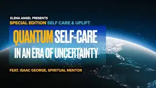 Quantum Self-Care in an Era of Uncertainty, feat. Isaac George