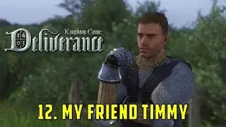 Глава 12: Мой друг Тимми (Kingdom Come Deliverance)