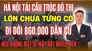 Hà Nội Tái Cấu Trúc Đô Thị Lớn Chưa Từng Có DI DỜI 860.000 DÂN, Nếu Không Biết Sẽ Mất Rất Nhiều Tiền