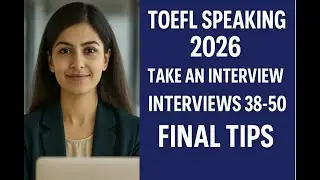 TOEFL Speaking Task 2 – Complete Practice Interviews 38–50 + Final Tips for 26+