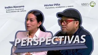 #Perspectivas | Indira Navarro y Héctor Piña
