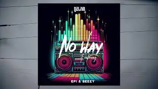 Ozlam - No Way (ft Epi & Beezy ) 2025