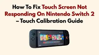 How To Fix Touch Screen Not Responding On Nintendo Switch 2 &ndash; Touch Calibration Guide