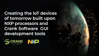 Creating IoT Devices of Tomorrow with NXP and Crank Software Sept2020b