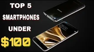 BEST ANDROID SMARTPHONES UNDER $100 DOLLARS (2018)