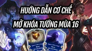 TẤT CẢ BẠN CẦN BIẾT VỀ CƠ CHẾ MỞ KHÓA MÙA 16 | Đấu Trường Chân Lý TFT