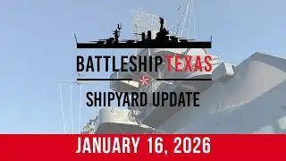 Battleship Texas Update - January 16th, 2026