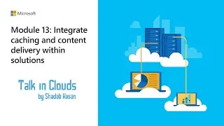AZ-204 Session 13: Integrate caching and content delivery within solutions