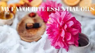 The Ultimate Guide to My Favorite Essential Oils