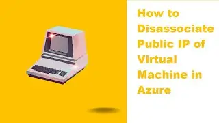 How to Disassociate Public IP of Virtual Machine in Azure