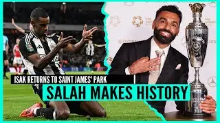 ISAK RETURNS TO SAINT JAMES' PARK   &   SALAH MAKES HISTORY