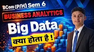 Big Data in Business Analytics | B.Com Sem 6 | Business Analytics Explained | Dheeraj Sir |
