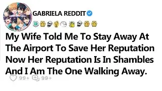 My Wife Told Me To Stay Away AtThe Airport To Save Her Reputation Now Her Reputation Is In Shambles