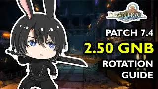 PATCH 7.4 Gunbreaker Rotation Guide  [2.50 GCD, FFXIV GNB Guide]
