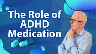 The Role of ADHD Medication