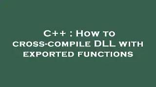 C++ : How to cross-compile DLL with exported functions