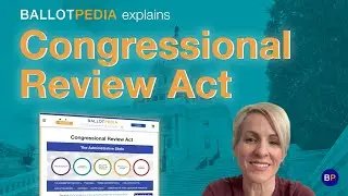 Ballotpedia explains: The Congressional Review Act