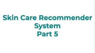 Skin Care Recommender System Part 5  | NLP BootCamp | AI BootCamp