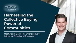 Broadband Planning: Harnessing the Collective Buying Power of Communities