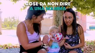 Cose da non dire A UNA MAMMA