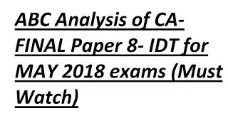 CA Final IDT  ABC Analysis of IDT paper for May'18 Exams  Must watch helpful for availing exemption