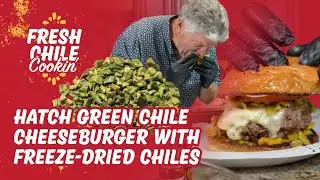 Hatch Green Chile Cheeseburger with Freeze-Dried Chiles | Fresh Chile Cookin' with Randy