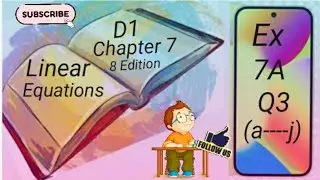 D1- Chapter 7 - EX 7A - Q3(a,b,c,d,e,f,g,h,I and j) - Linear Equations - (8 Edition)