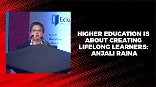 Higher education is about creating lifelong learners: Anjali Raina