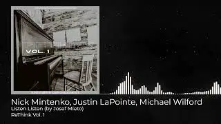 Nick Mintenko, Justin LaPointe, Michael Wilford - Listen Listen (by Josef Mieto)
