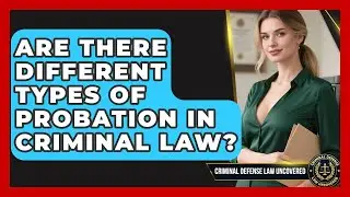 Are There Different Types of Probation in Criminal Law? | Criminal Defense Law Uncovered News