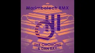 THE OHOHOHS & Dan Bay  - Marimbatech RMX (Original Version) [Visualiser]