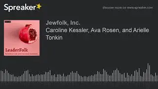 Caroline Kessler, Ava Rosen, and Arielle Tonkin