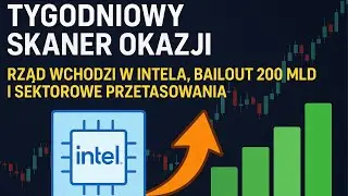 Tygodniowy skaner okazji: Rząd wchodzi w Intela, bailout 200 mld i sektorowe przetasowania