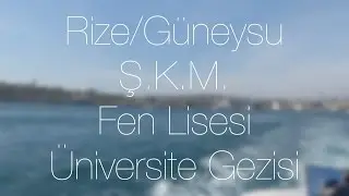Rize Güneysu Ş.K.M. Fen Lisesi Üniversite Gezisi (2017) (AÇIKLAMAYI OKUYUN)