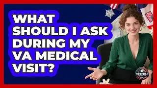 What Should I Ask During My VA Medical Visit?