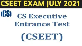 CSEET EXAM JULY 2021 | EXAM DATE, REGISTRATION LAST DATE, REGISTRATION PROCESS, SYLLABUS, FEES