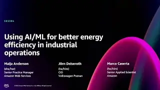 AWS re:Invent 2024 - Using AI/ML for sustained energy efficiency in industrial operations (SUS304)