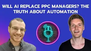 🤖 Will AI Replace PPC Managers? The Truth About Automation | PPC Unfiltered