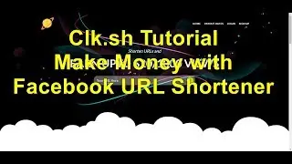 Clk.sh Tutorial | Make Money with Facebook URL Shortener