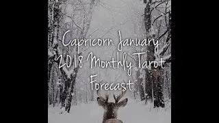 Capricorn January 2018 Monthly Tarot Forecast