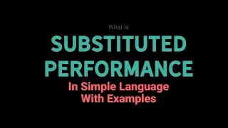 What is Substituted Performance In Simple Language With Examples