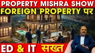ED & IT on the Hunt for Undisclosed Foreign Properties | Property Mishra Show